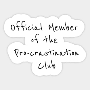 Official member of Pro-crastination Club Sticker